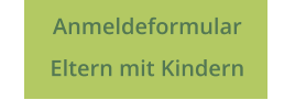 Anmeldeformular  Eltern mit Kindern