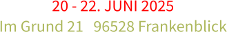 20 - 22. JUNI 2025 Im Grund 21   96528 Frankenblick