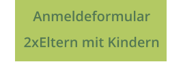Anmeldeformular  2xEltern mit Kindern
