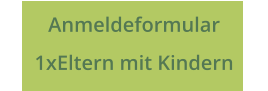 Anmeldeformular  1xEltern mit Kindern