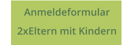Anmeldeformular  2xEltern mit Kindern