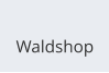 Waldshop