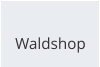 Waldshop