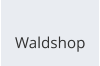 Waldshop