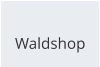 Waldshop