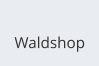 Waldshop