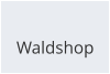 Waldshop